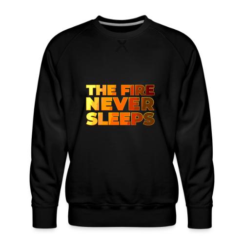 The fire never sleeps - Men's Premium Sweatshirt