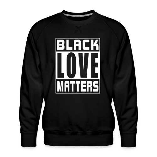 Black Love Matters - Men's Premium Sweatshirt