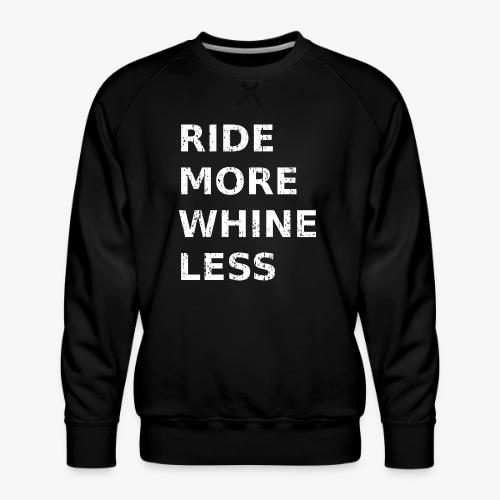 Ride More Whine Less - Men's Premium Sweatshirt