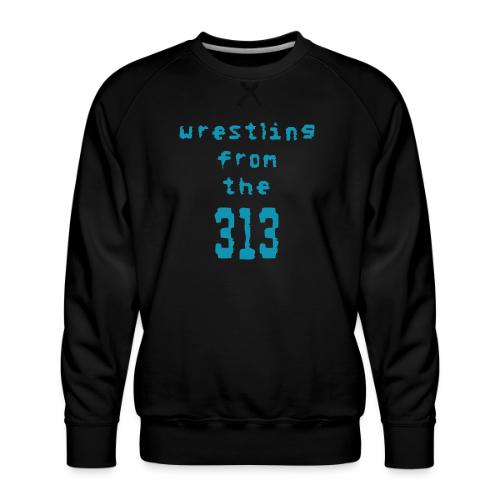 Wrestling from the 313 (Teal) - Men's Premium Sweatshirt