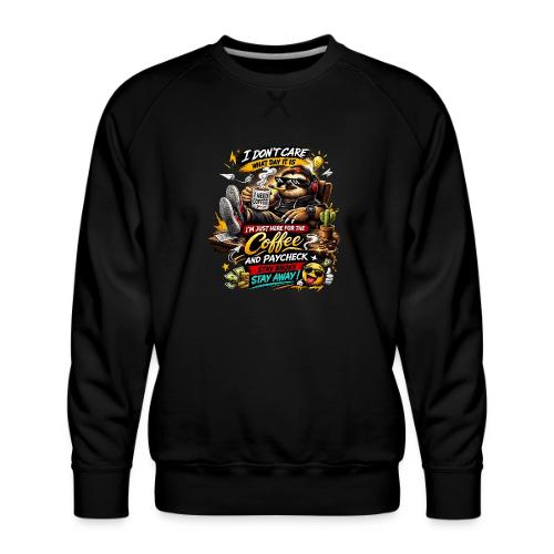 Just Here for Coffee and Paycheck - Men's Premium Sweatshirt