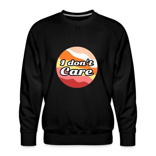 I Don’t Care Vibes - Men's Premium Sweatshirt