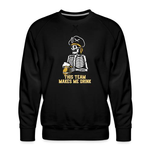 This Team Makes Me Drink - Men's Premium Sweatshirt