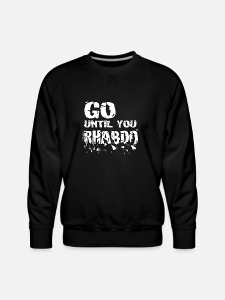 Go until you rhabdo - Men's Premium Sweatshirt - black