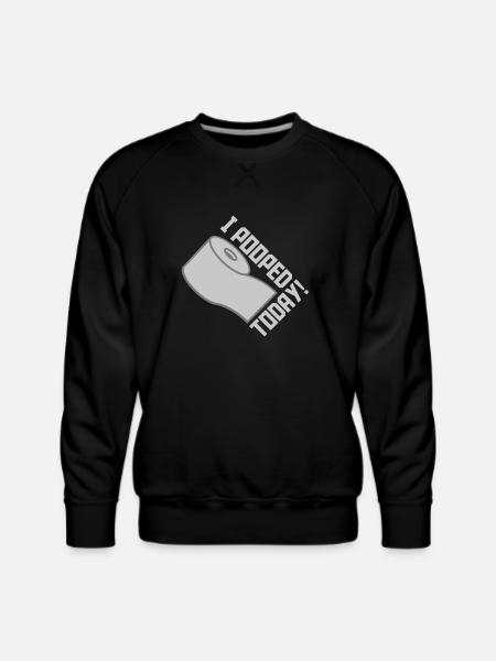 I pooped today quote - Men's Premium Sweatshirt - black