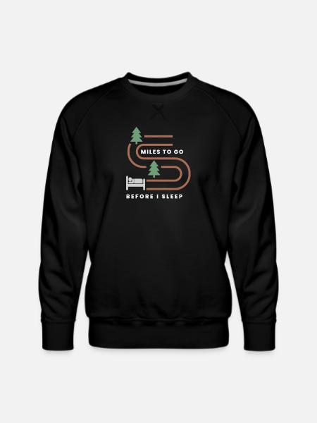 MILES TO GO BEFORE I SLEEP - Men's Premium Sweatshirt - black