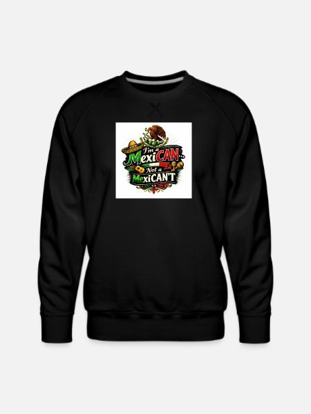 I'm a MexiCAN! - Men's Premium Sweatshirt - black