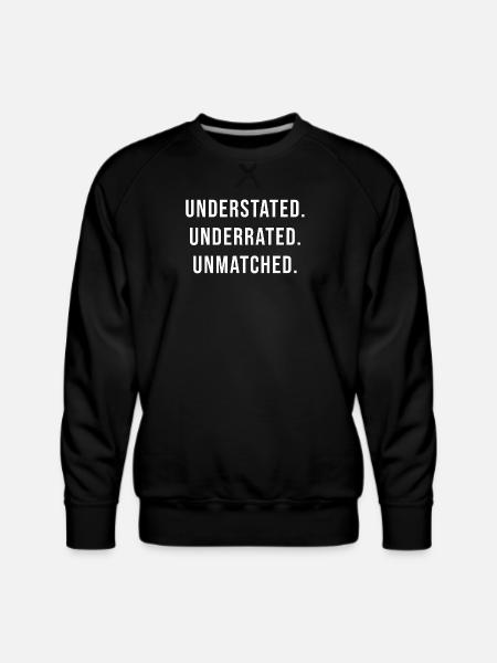 Understated Underrated Unmatched - Men's Premium Sweatshirt - black