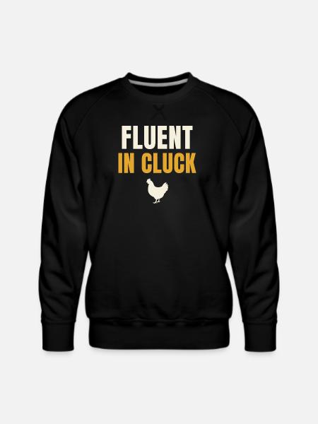 Fluent In Cluck Chicken - Men's Premium Sweatshirt - black