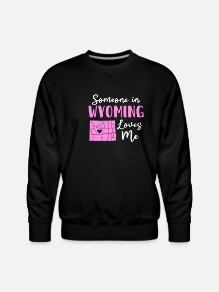 Someone In Wyoming Loves Me - Men's Premium Sweatshirt - black