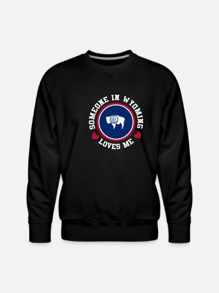 Someone In Wyoming Loves Me - Men's Premium Sweatshirt - black