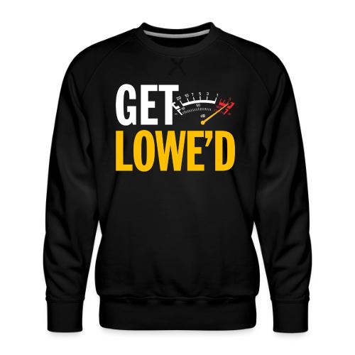 GET LOWE'D - Men's Premium Sweatshirt