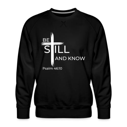 Be still and know that I AM GOD - Psalm 46:10 - Men's Premium Sweatshirt
