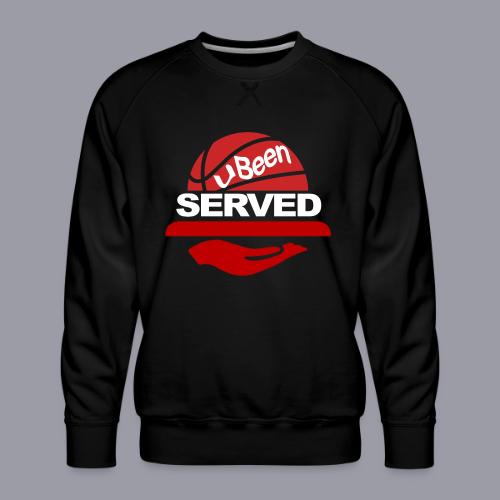 YOU BEEN SERVED - Men's Premium Sweatshirt