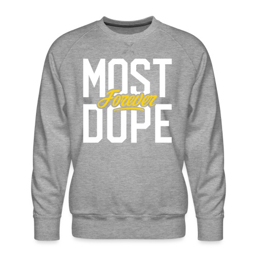 Most Dope Forever - Men's Premium Sweatshirt