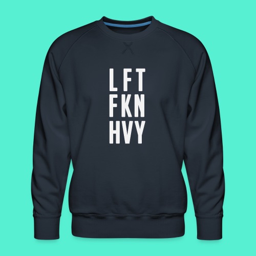 LFT FKN HVY - Men's Premium Sweatshirt