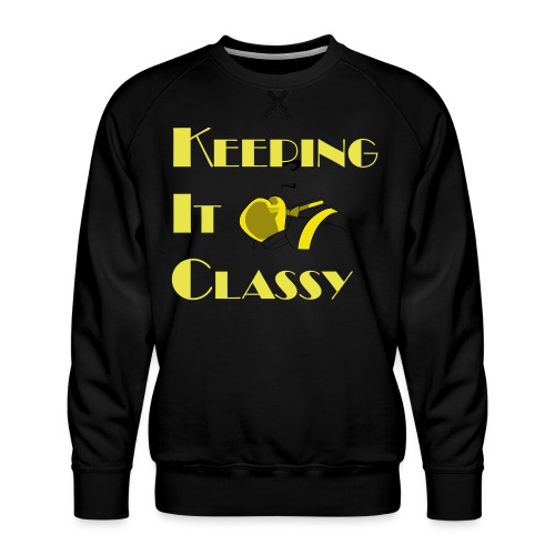 Keeping It Classy - Men's Premium Sweatshirt