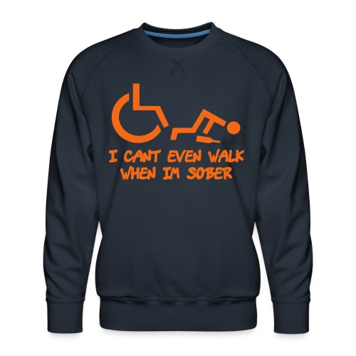 Drunk wheelchair humor, wheelchair fun, wheelchair - Men's Premium Sweatshirt