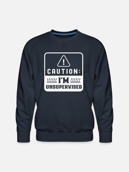 Caution I'm Unsupervised Sarcasm Sarcastic - Men's Premium Sweatshirt - navy