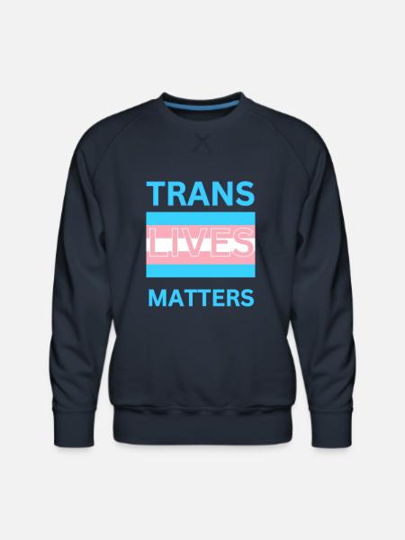 TRANS LIVES MATTERS - Men's Premium Sweatshirt - navy