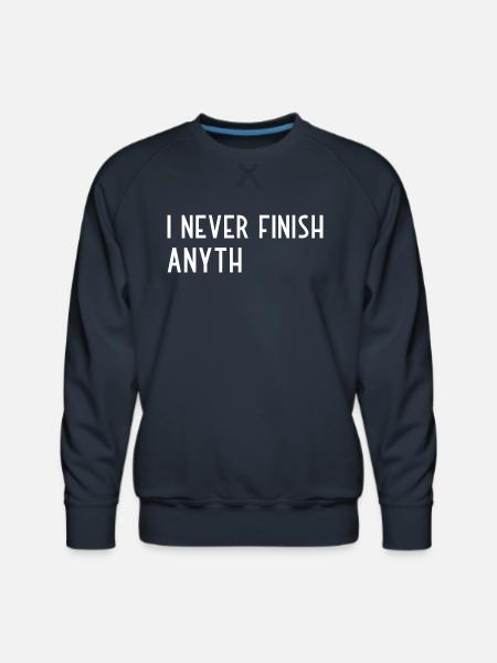 I Never Finish Anything - Men's Premium Sweatshirt - navy