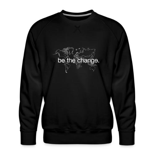 Be the Change - Men's Premium Sweatshirt