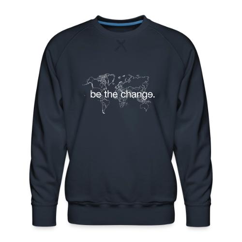 Be the Change - Men's Premium Sweatshirt