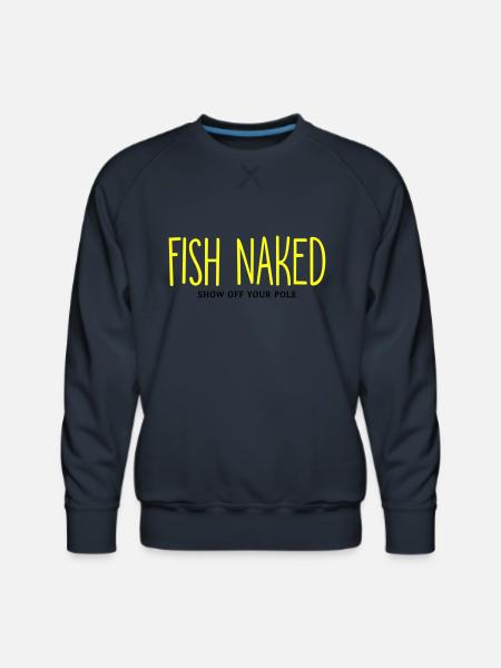Fish Naked Show Off Your Pole - Men's Premium Sweatshirt - navy