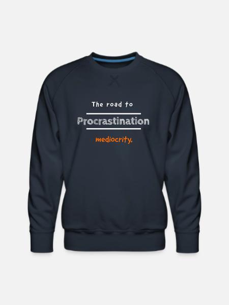 Procrastination: The road to mediocrity - Men's Premium Sweatshirt - navy