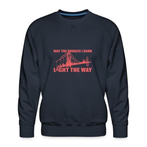 Bridges I Burn - Men's Premium Sweatshirt