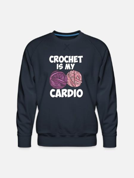 Crochet Is My Cardio - Men's Premium Sweatshirt - navy
