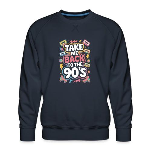 Retro 90s Take Me Back Graphic Art - Men's Premium Sweatshirt
