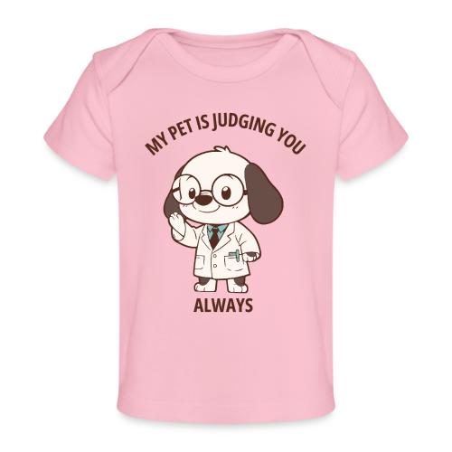 My Pet Is Judging You Always T-Shirt | Sarcastic C - Baby Organic T-Shirt