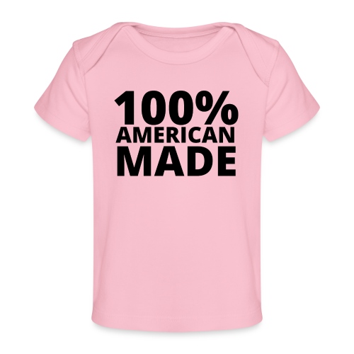 100% AMERICAN MADE - Baby Organic T-Shirt