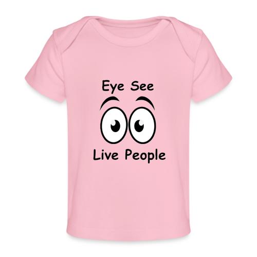 Eye See Live People - Baby Organic T-Shirt