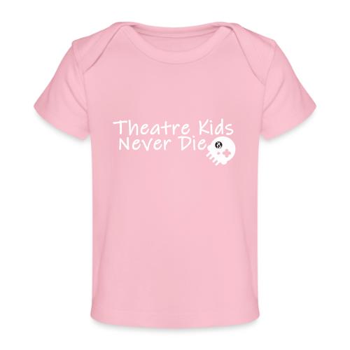 Theatre Kids Never Die - Baby Organic T-Shirt