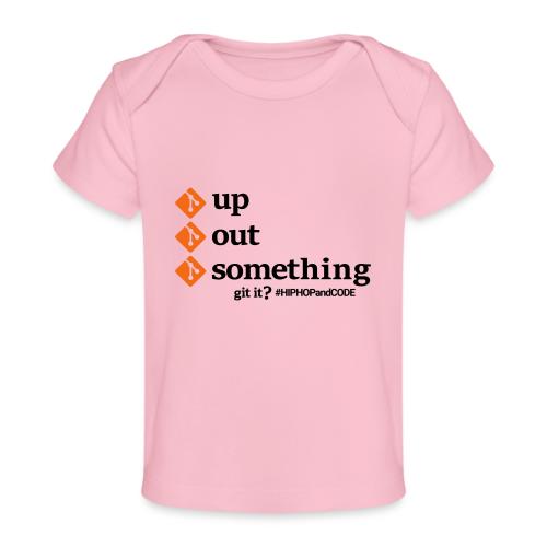 gitupgitoutgitsomething-s - Baby Organic T-Shirt