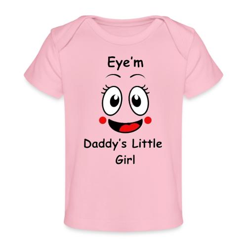 Eye m Daddy s little Girl2 - Baby Organic T-Shirt