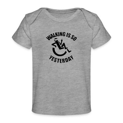 Walking is yesterday, wheelchair fun rollers humor - Baby Organic T-Shirt