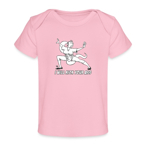 I will kick your *ss (white) - Baby Organic T-Shirt