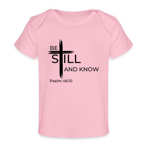 Be still and know that I AM GOD. Psalm 46:10 Shirt - Baby Organic T-Shirt