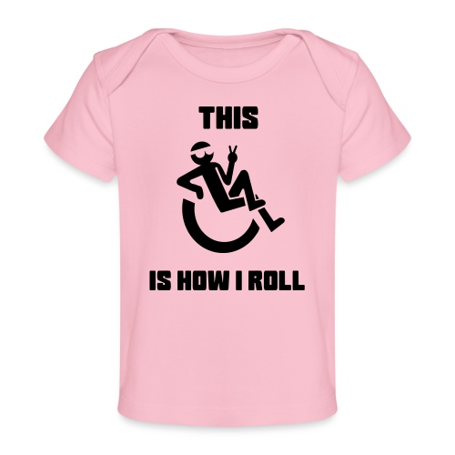 How I Roll, Wheelchair humor, wheelchair life - Baby Organic T-Shirt