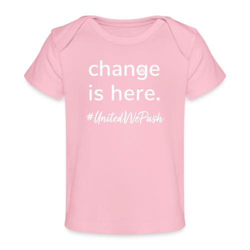 Change. Is. Here. - Baby Organic T-Shirt