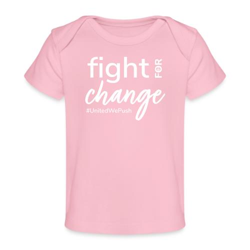 Fight for Change with PUSH - Baby Organic T-Shirt