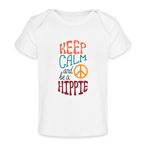 Keep Calm and be a Hippie - Baby Organic T-Shirt