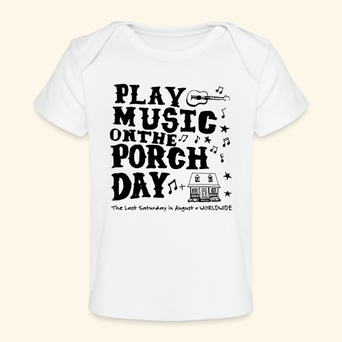 PLAY MUSIC ON THE PORCH DAY - Baby Organic T-Shirt