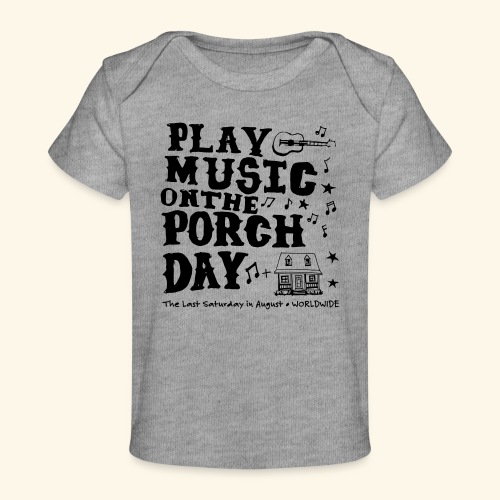 PLAY MUSIC ON THE PORCH DAY - Baby Organic T-Shirt