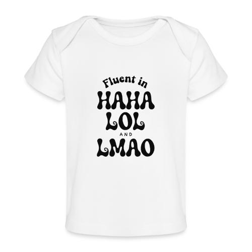 Fluent in HAHA LOL LMAO Funny Humor-Bilingual Joke - Baby Organic T-Shirt
