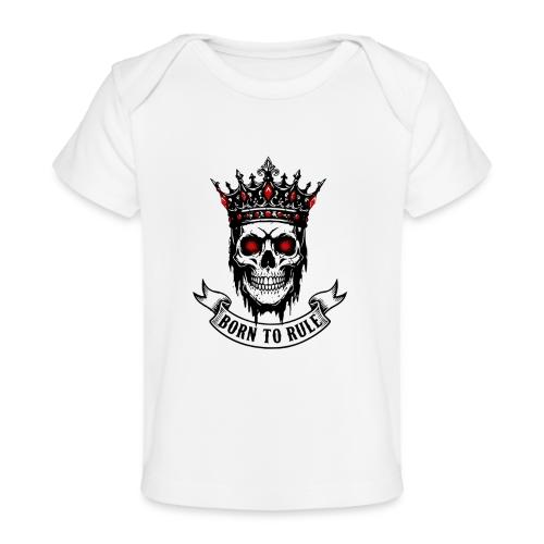 Born to Rule Skull King - Baby Organic T-Shirt