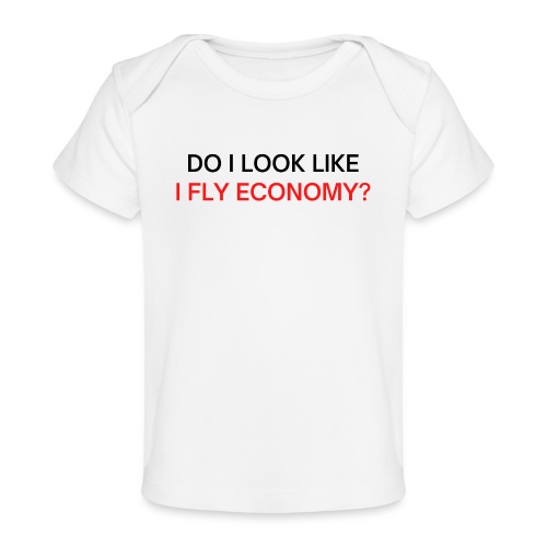 Do I Look Like I Fly Economy? (black and red font) - Baby Organic T-Shirt